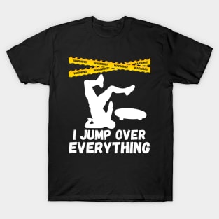 I Jump Over Everything - Funny Skateboard Skate Gift design T-Shirt